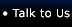 Talk to Us